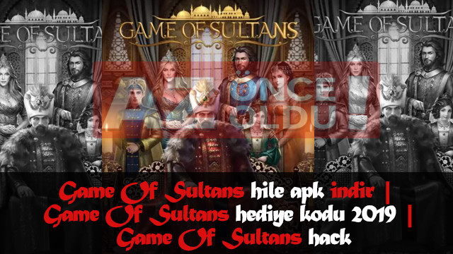 Game Of Sultans hile apk indir | Game Of Sultans hediye kodu 2019 | Game Of Sultans hack