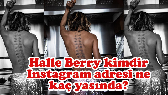 Halle Berry kimdir, Instagram adresi ne, kaç yaşında?