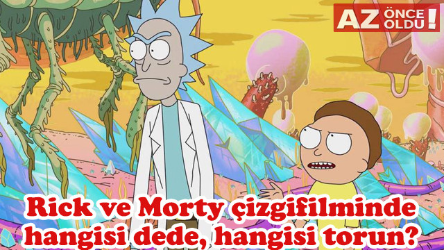 19 Mart 2019 Oyna Kazan | Rick ve Morty çizgifilminde hangisi dede, hangisi torun?