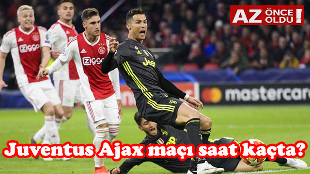 Juventus Ajax maçı saat kaçta, hangi kanalda?