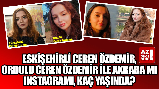 Eskişehirli Ceren Özdemir, Ordulu Ceren Özdemir ile akraba mı, Instagramı, kaç yaşında?