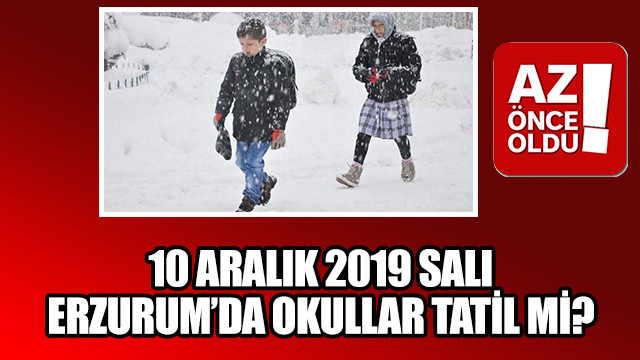 10 Aralık 2019 Salı Erzurum’da okullar tatil mi?