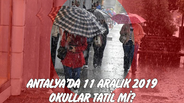 Antalya’da 11 Aralık 2019 okullar tatil mi?
