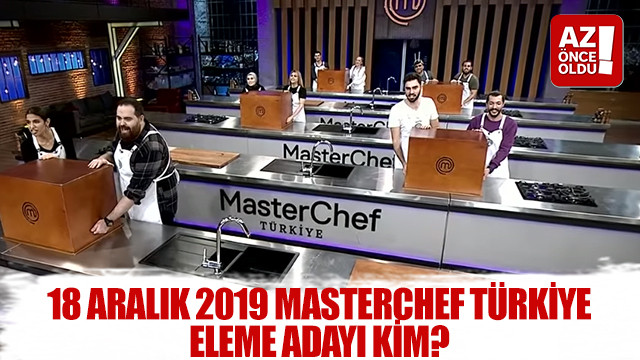 18 Aralık 2019 Masterchef Türkiye eleme adayı kim?