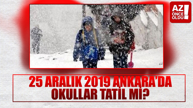 25 Aralık 2019 Ankara’da okullar tatil mi?