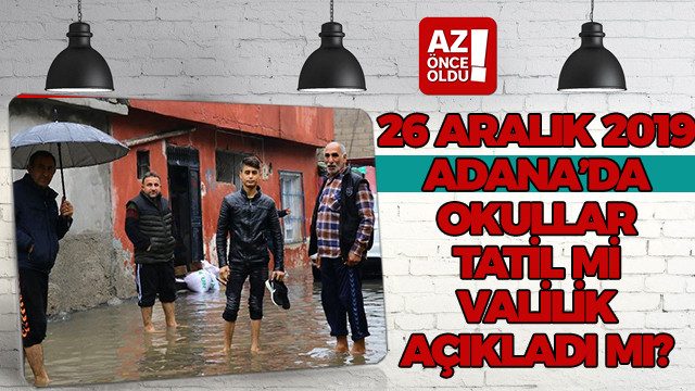 26 Aralık 2019 Adana’da okullar tatil mi, Valilik açıkladı mı?