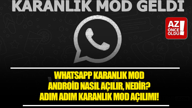 WhatsApp karanlık mod android nasıl açılır, nedir? Adım Adım karanlık mod açılımı!