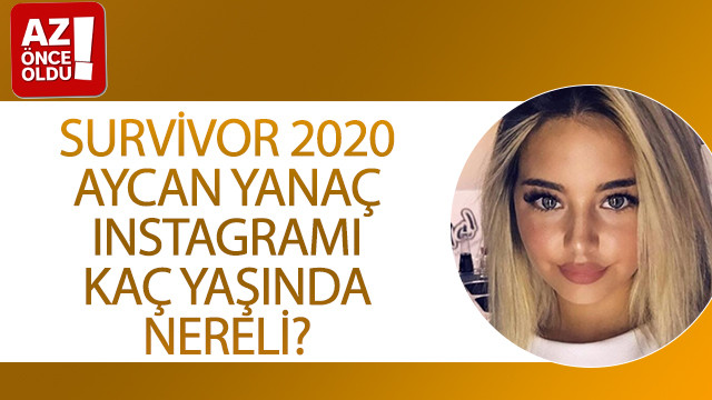 Survivor 2020 Aycan Yanaç Instagramı, kaç yaşında, nereli?