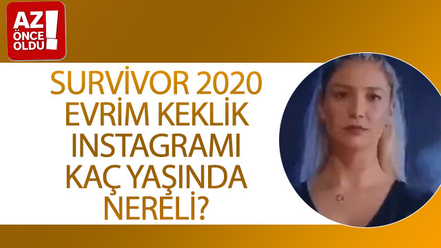 Survivor 2020 Evrim Keklik Instagramı, kaç yaşında, nereli?