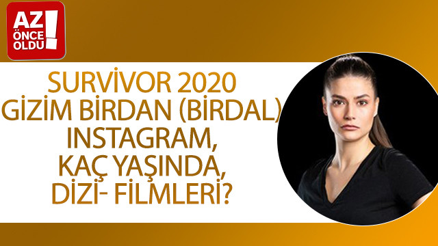 Survivor 2020 Gizem Birdan (Birdal) Instagram, kaç yaşında, dizi- filmleri?