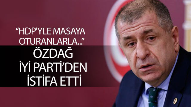 İYİ Parti İstanbul Milletvekili Ümit Özdağ istifa etti