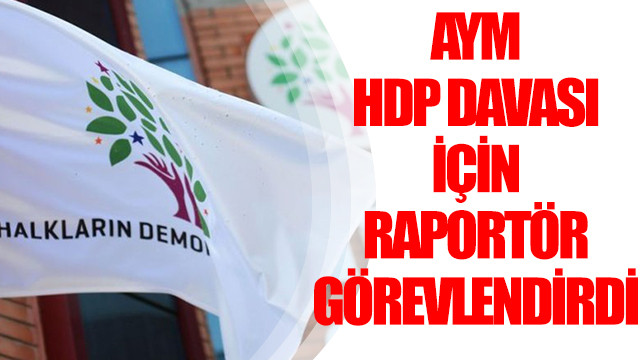 HDP'nin kapatılma davası! Raportör görevlendirildi