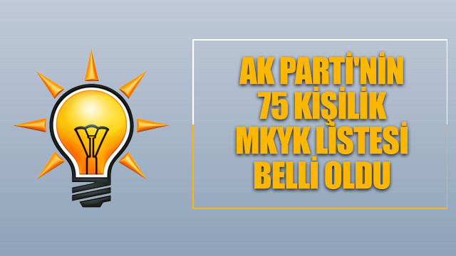 AK Parti'nin 75 kişilik MKYK listesi belli oldu