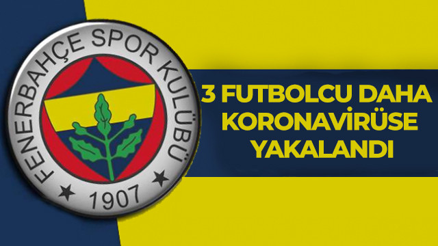 Fenerbahçe'de 3 futbolcu daha koronavirüse yakalandı