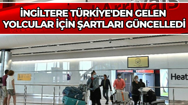 İngiltere Türkiye'den gelen yolcular için şartları güncelledi