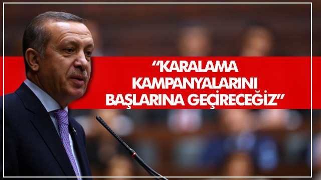 Cumhurbaşkanı Erdoğan: Karalama kampanyalarını başlarına geçireceğiz