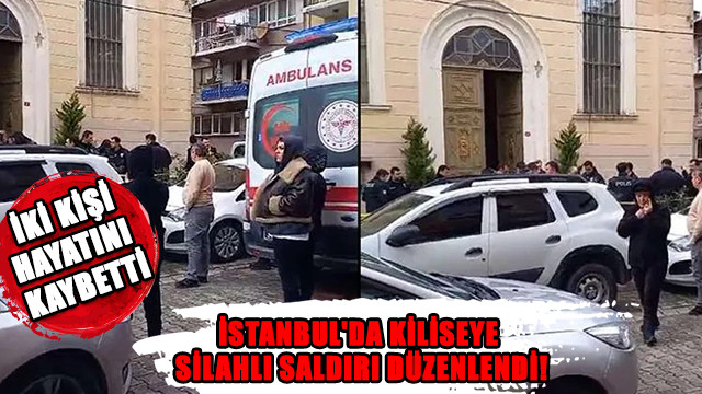 İstanbul'da kiliseye silahlı saldırı düzenlendi! İki kişi hayatını kaybetti