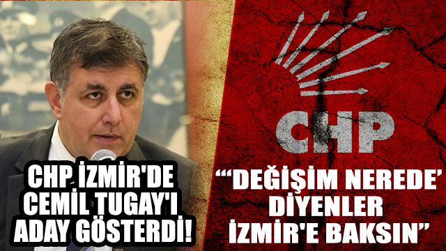 CHP İzmir'de Cemil Tugay'ı aday gösterdi! Özgür Özel: “‘Değişim nerede’ diyenler İzmir'e baksın”