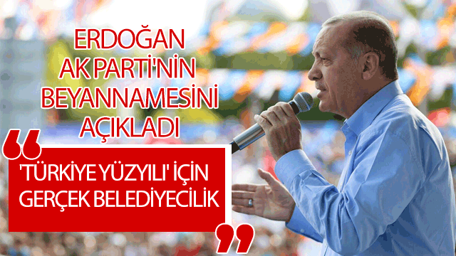 Erdoğan AK Parti'nin seçim beyannamesini açıkladı: 'Türkiye Yüzyılı' için gerçek belediyecilik