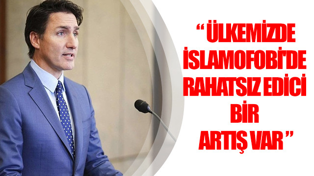 Kanada Başbakanı Trudeau: Ülkemizde İslamofobi'de rahatsız edici bir artış var