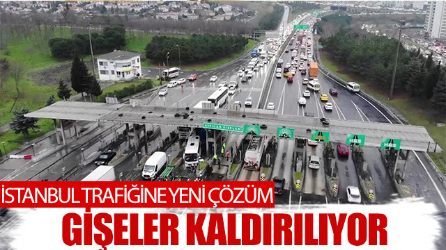 İstanbul trafiğine yeni çözüm! Gişeler kaldırılıyor