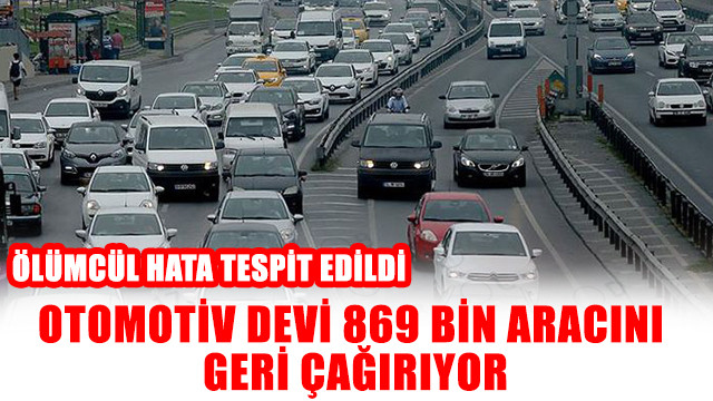 Otomotiv devi 869 bin aracını geri çağırıyor! Ölümcül hata tespit edildi