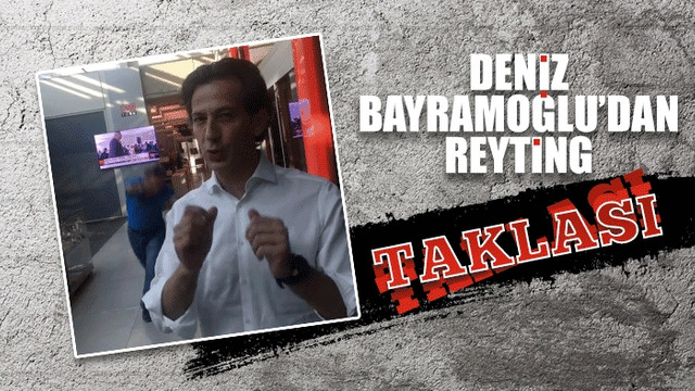 Deniz Bayramoğlu'dan reyting taklası