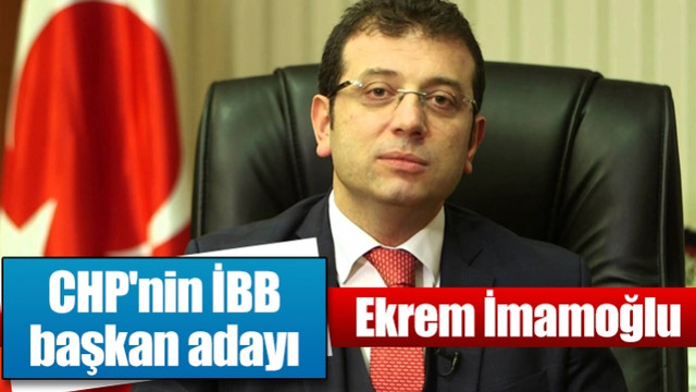 CHP'nin İBB başkan adayı Ekrem İmamoğlu