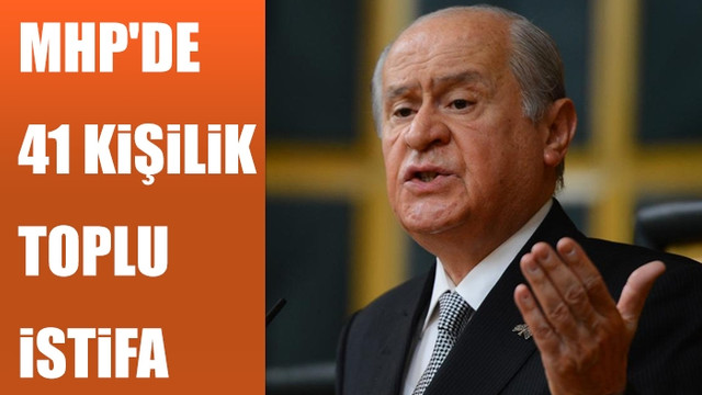 MHP'de 41 kişilik toplu istifa