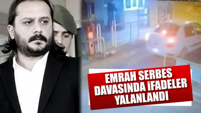 Emrah Serbes davasında ifadeler yalanlandı