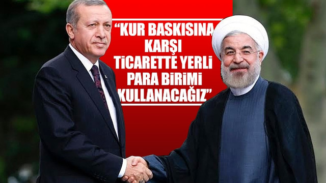 Erdoğan: İran ile ticarette yerli para kullanacağız