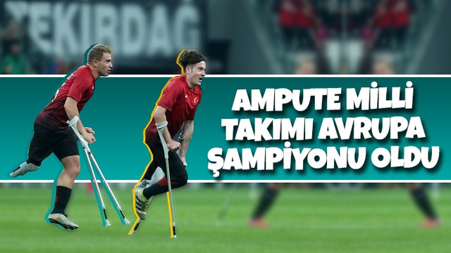 Ampute Milli Takımı Avrupa şampiyonu oldu