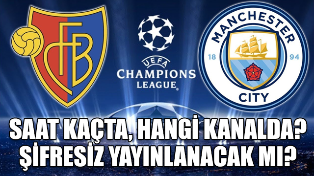 Basel - Manchester City maçı saat kaçta hangi kanalda - Basel Manchester City şifresiz izlenecek mi