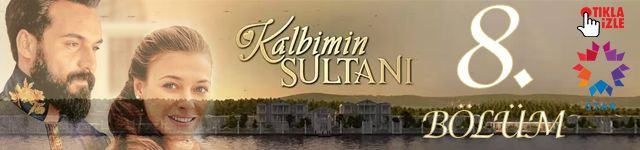 Kalbimin Sultanı dizisi ne zaman final yapacak? Kalbimin Sultanı 8. bölüm final izle