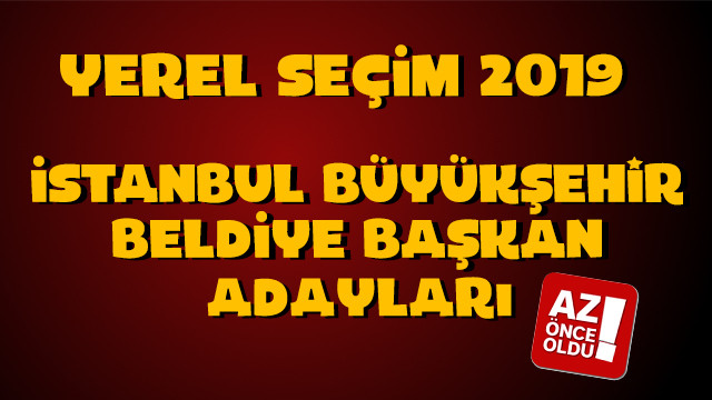 İstanbul Büyükşehir Belediye başkan adayları kim oldu?