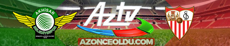 Akhisarspor Sevilla şifresiz canlı izle - Akhisarspor Sevilla Az TV İdman TV canlı izle