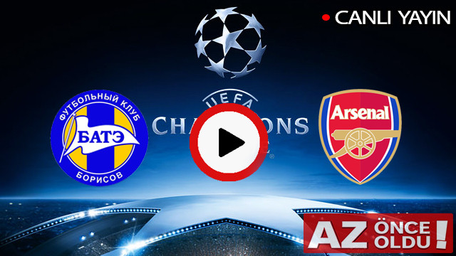 CANLI İZLE | BATE Borisov Arsenal maçı şifresiz canlı izle | BATE Arsenal CANLI İZLE