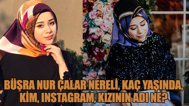 Büşra Nur Çalar nereli, kaç yaşında, kim, Instagram, kızının adı ne?
