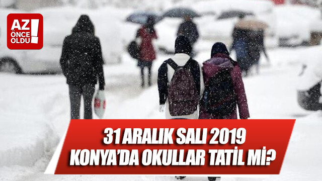 31 Aralık Salı 2019 Konya’da okulla tatil mi