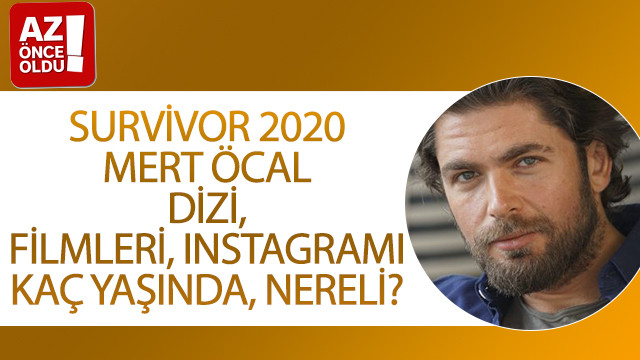 Survivor 2020 Mert Öcal dizi, filmleri Instagramı, kaç yaşında, nereli?