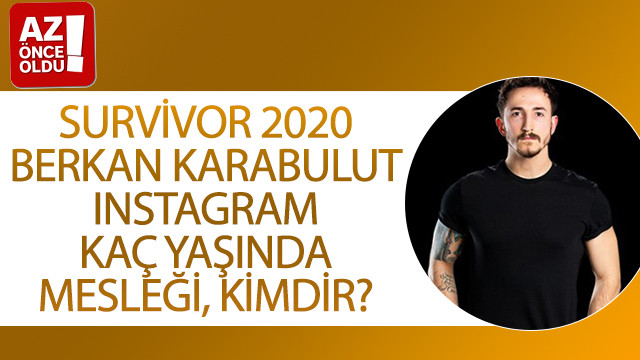 Survivor 2020 Berkan Karabulut Instagram, kaç yaşında, mesleği, kimdir?